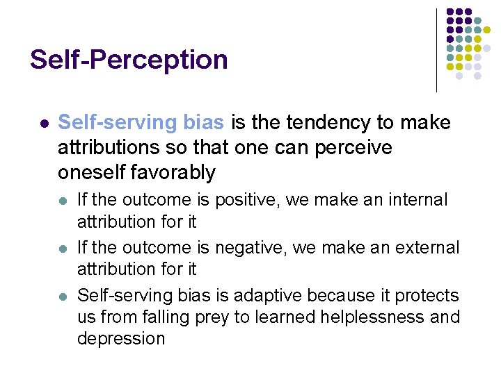 Self-Perception l Self-serving bias is the tendency to make attributions so that one can