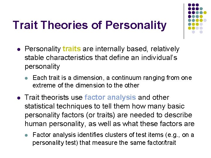 Trait Theories of Personality l Personality traits are internally based, relatively stable characteristics that