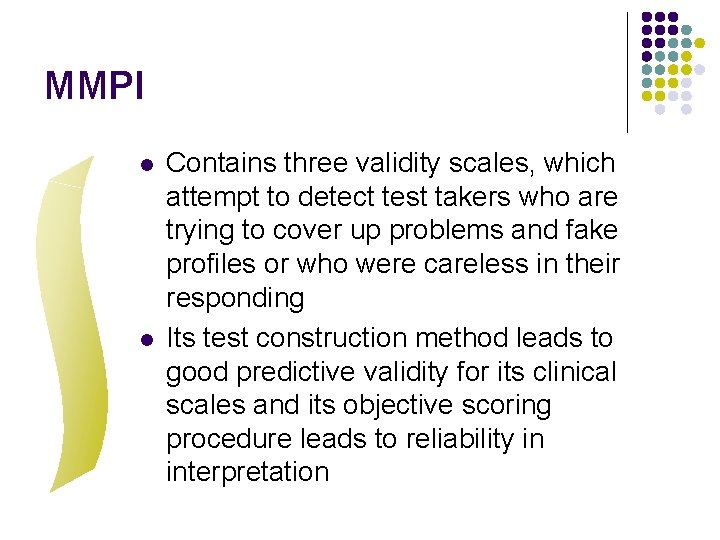 MMPI l l Contains three validity scales, which attempt to detect test takers who