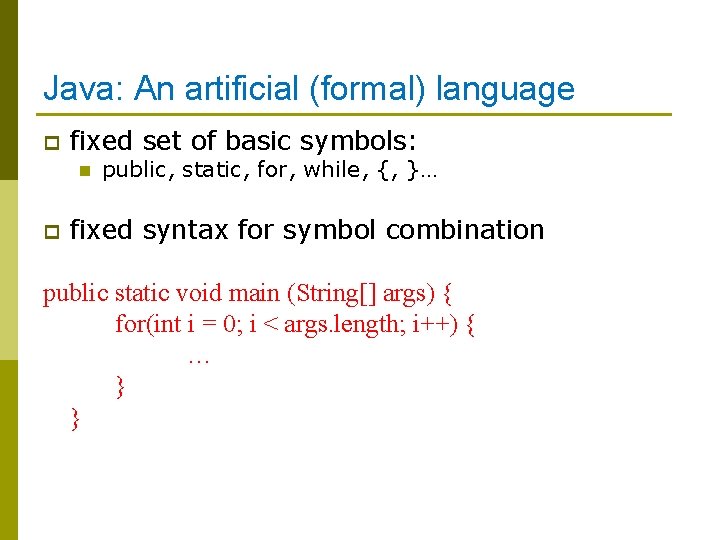Java: An artificial (formal) language p fixed set of basic symbols: n p public,