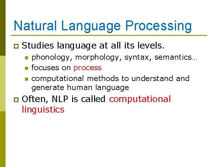 Natural Language Processing p Studies language at all its levels. n n n p