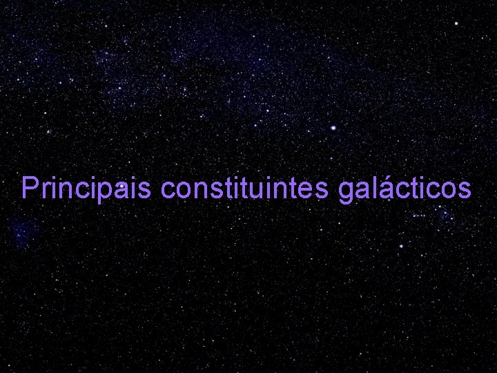 Principais constituintes galácticos 