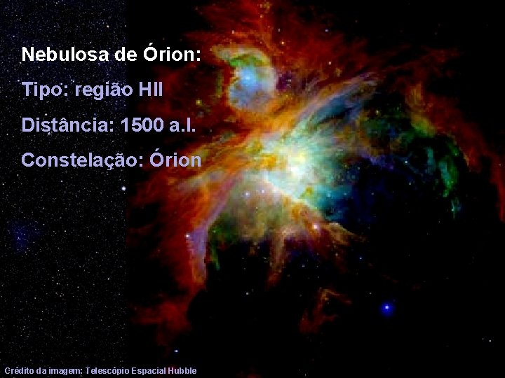 Nebulosa de Órion: Tipo: região HII Distância: 1500 a. l. Constelação: Órion Crédito da