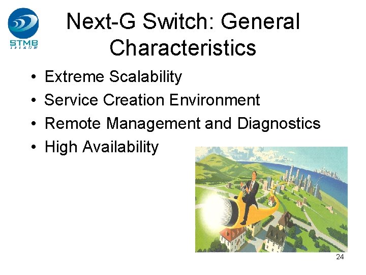 Next-G Switch: General Characteristics • • Extreme Scalability Service Creation Environment Remote Management and Next-G Switch: General Characteristics • • Extreme Scalability Service Creation Environment Remote Management and