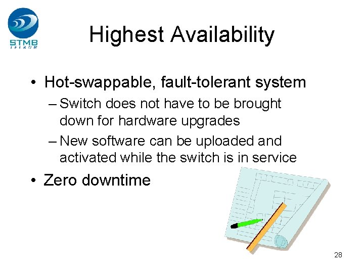 Highest Availability • Hot-swappable, fault-tolerant system – Switch does not have to be brought Highest Availability • Hot-swappable, fault-tolerant system – Switch does not have to be brought