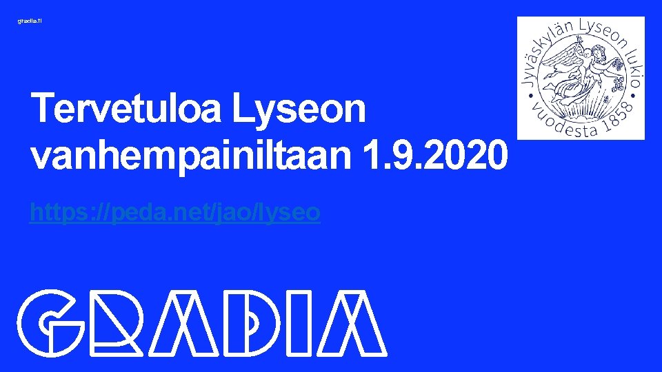 gradia. fi Tervetuloa Lyseon vanhempainiltaan 1. 9. 2020 https: //peda. net/jao/lyseo 
