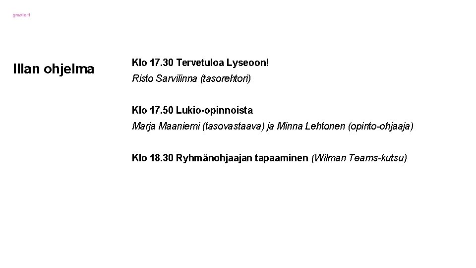 gradia. fi Illan ohjelma Klo 17. 30 Tervetuloa Lyseoon! Risto Sarvilinna (tasorehtori) Klo 17.
