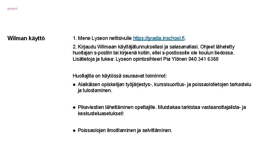 gradia. fi Wilman käyttö 1. Mene Lyseon nettisivulle https: //gradia. inschool. fi. 2. Kirjaudu