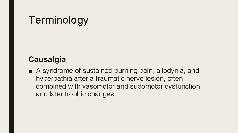 Terminology Causalgia ■ A syndrome of sustained burning pain, allodynia, and hyperpathia after a