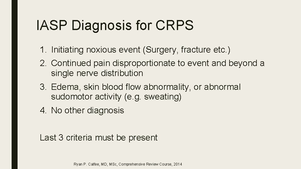 IASP Diagnosis for CRPS 1. Initiating noxious event (Surgery, fracture etc. ) 2. Continued