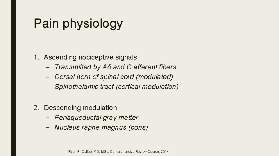 Pain physiology 1. Ascending nociceptive signals – Transmitted by Aδ and C afferent fibers