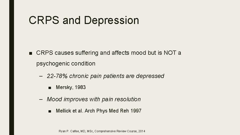CRPS and Depression ■ CRPS causes suffering and affects mood but is NOT a