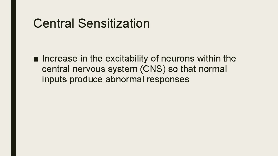 Central Sensitization ■ Increase in the excitability of neurons within the central nervous system