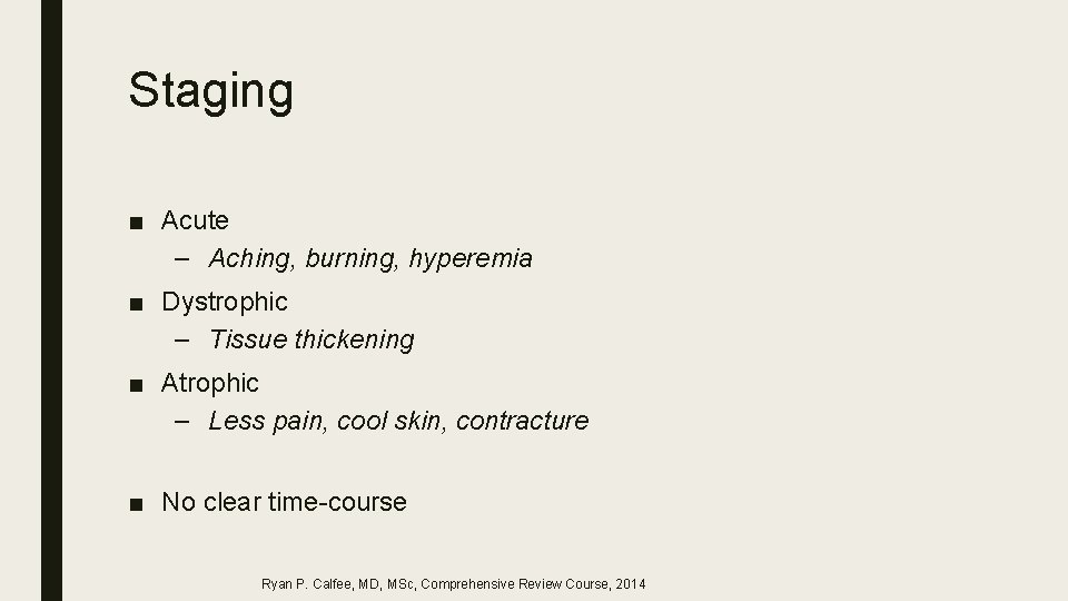 Staging ■ Acute – Aching, burning, hyperemia ■ Dystrophic – Tissue thickening ■ Atrophic