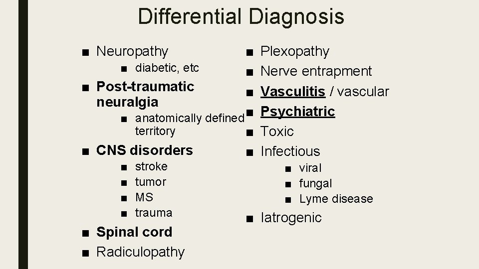 Differential Diagnosis ■ ■ diabetic, etc ■ ■ Post-traumatic ■ neuralgia ■ ■ anatomically