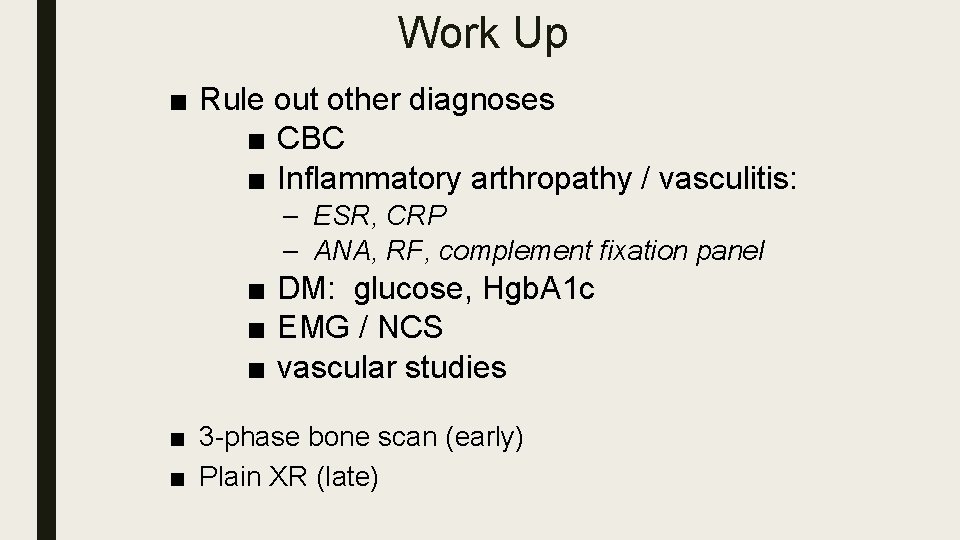 Work Up ■ Rule out other diagnoses ■ CBC ■ Inflammatory arthropathy / vasculitis: