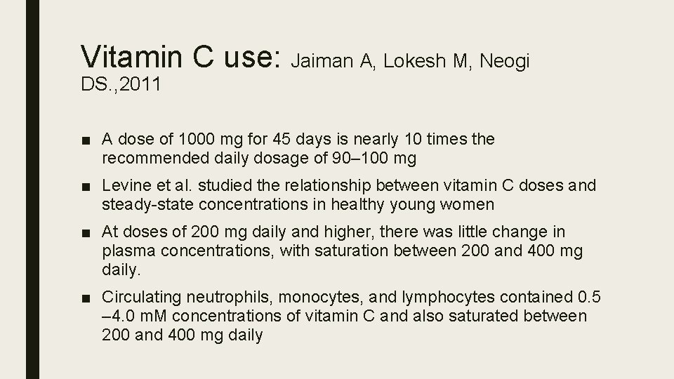 Vitamin C use: Jaiman A, Lokesh M, Neogi DS. , 2011 ■ A dose