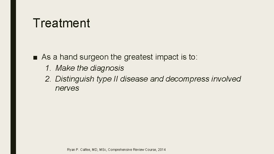 Treatment ■ As a hand surgeon the greatest impact is to: 1. Make the