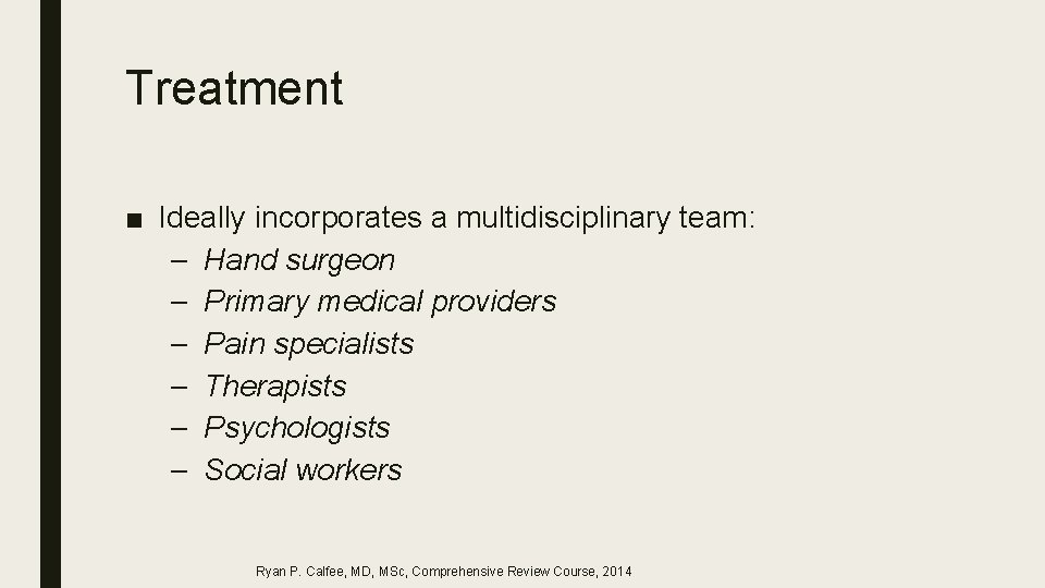 Treatment ■ Ideally incorporates a multidisciplinary team: – Hand surgeon – Primary medical providers