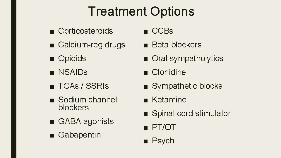 Treatment Options ■ Corticosteroids ■ CCBs ■ Calcium-reg drugs ■ Beta blockers ■ Opioids