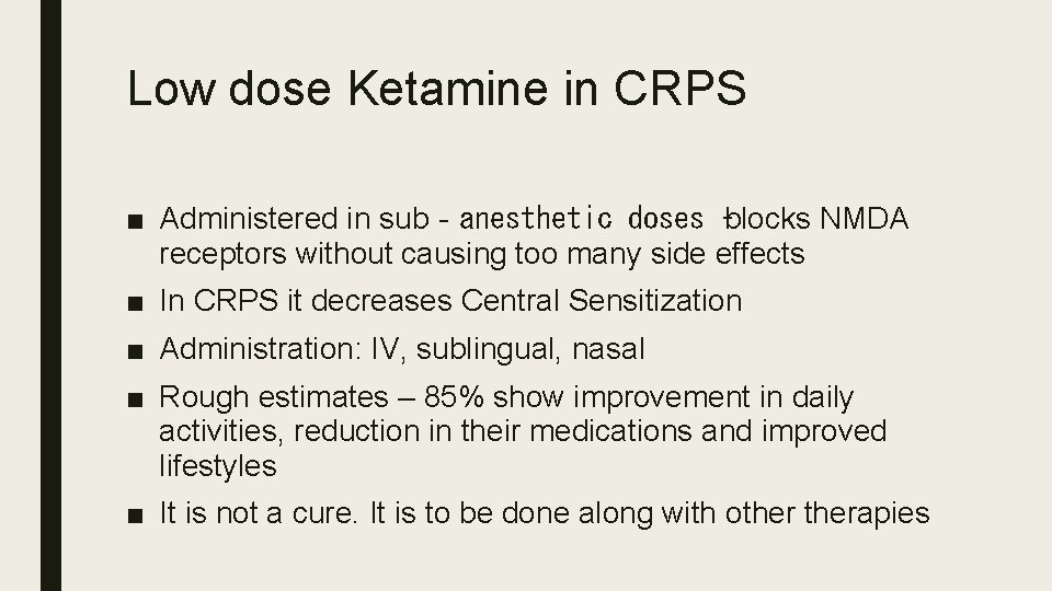 Low dose Ketamine in CRPS ■ Administered in sub‐anesthetic doses –blocks NMDA receptors without