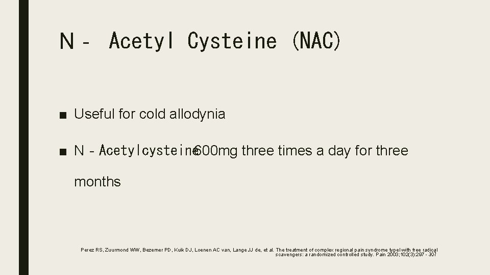 N‐ Acetyl Cysteine (NAC) ■ Useful for cold allodynia ■ N‐Acetylcysteine 600 mg three