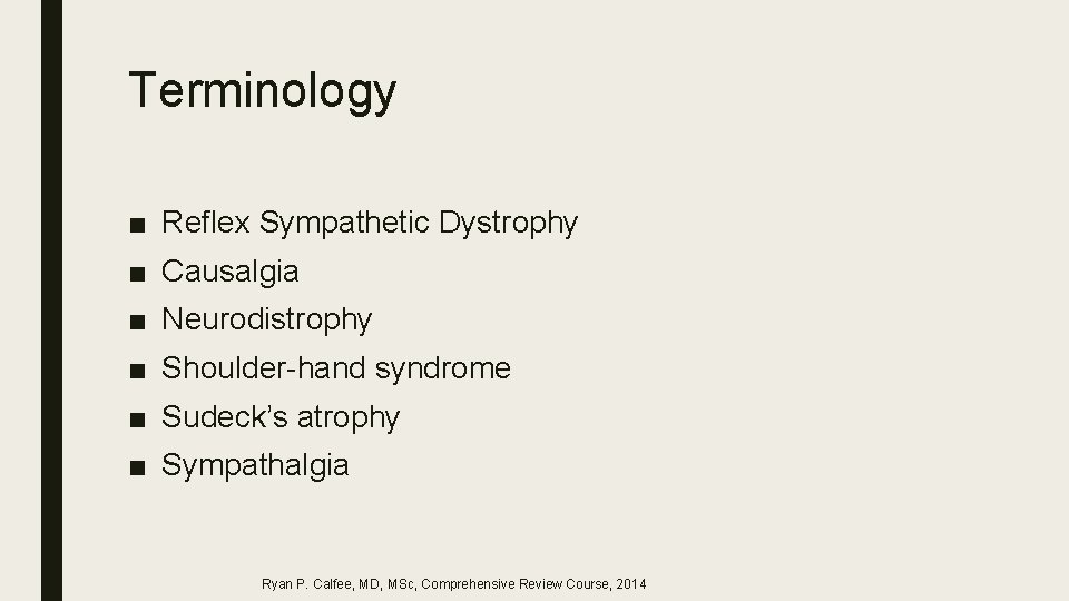 Terminology ■ Reflex Sympathetic Dystrophy ■ Causalgia ■ Neurodistrophy ■ Shoulder-hand syndrome ■ Sudeck’s