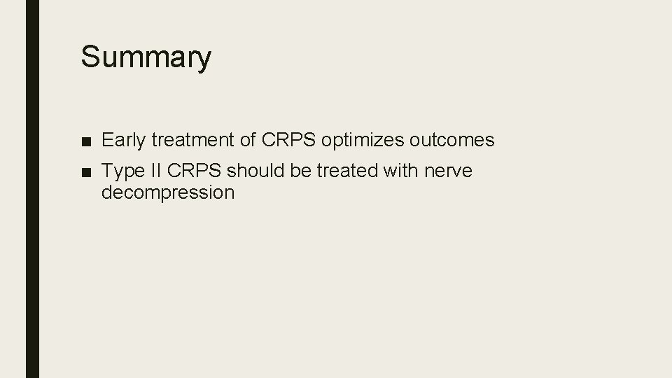 Summary ■ Early treatment of CRPS optimizes outcomes ■ Type II CRPS should be