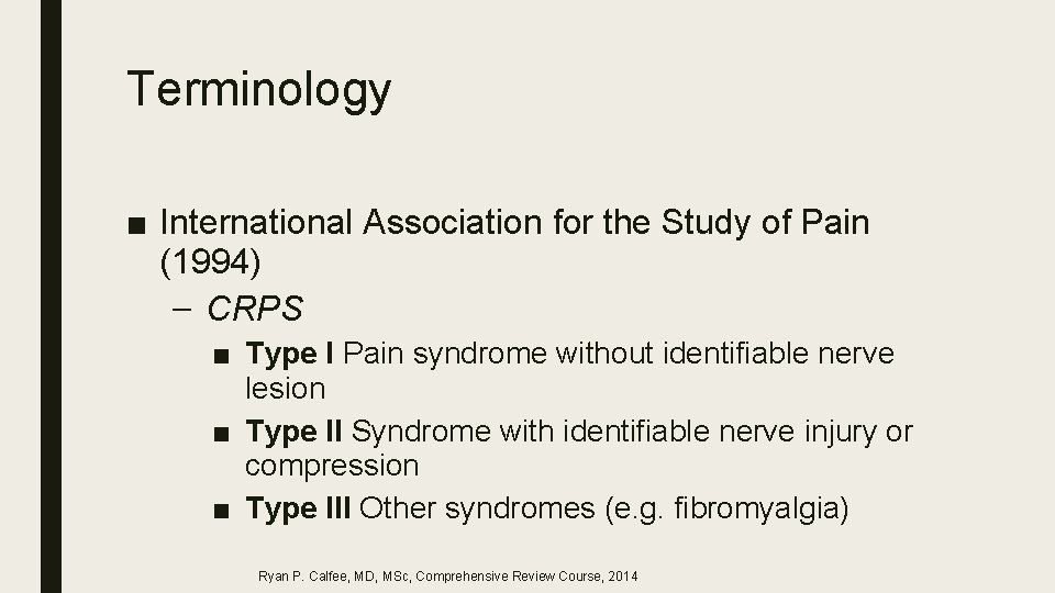 Terminology ■ International Association for the Study of Pain (1994) – CRPS ■ Type