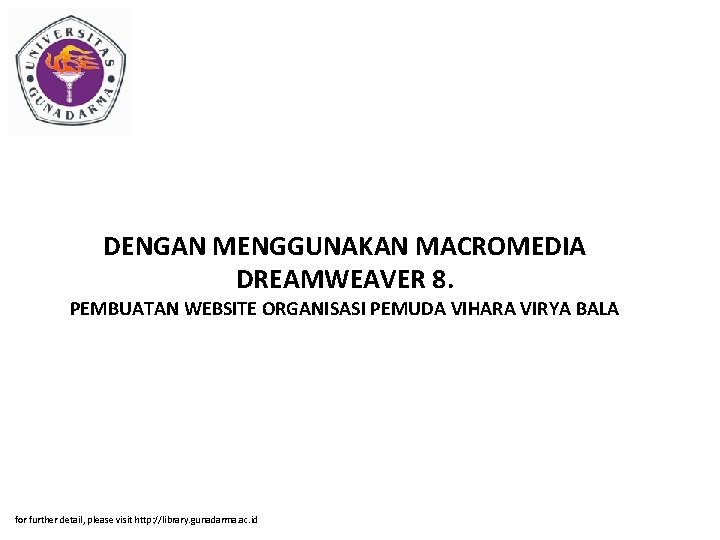 DENGAN MENGGUNAKAN MACROMEDIA DREAMWEAVER 8. PEMBUATAN WEBSITE ORGANISASI PEMUDA VIHARA VIRYA BALA for further