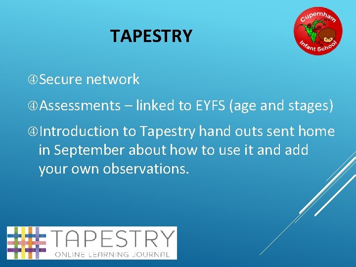 TAPESTRY Secure network Assessments – linked to EYFS (age and stages) Introduction to Tapestry