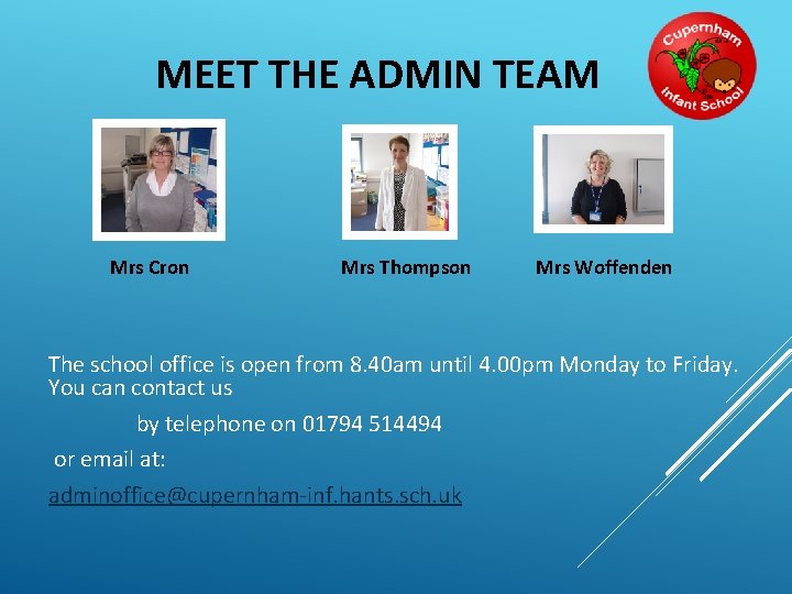 MEET THE ADMIN TEAM Mrs Cron Mrs Thompson Mrs Woffenden The school office is