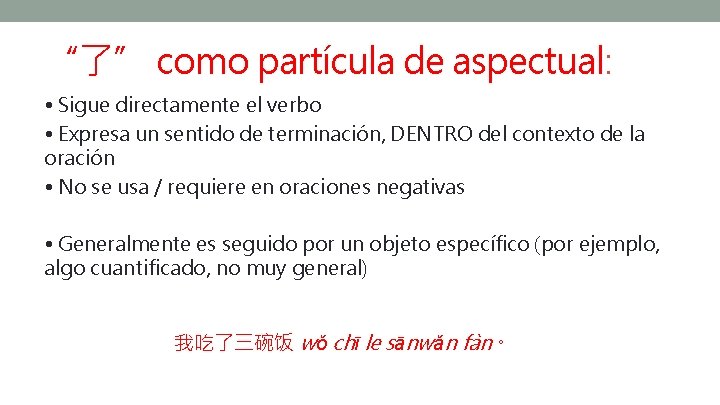 “了” como partícula de aspectual: • Sigue directamente el verbo • Expresa un sentido