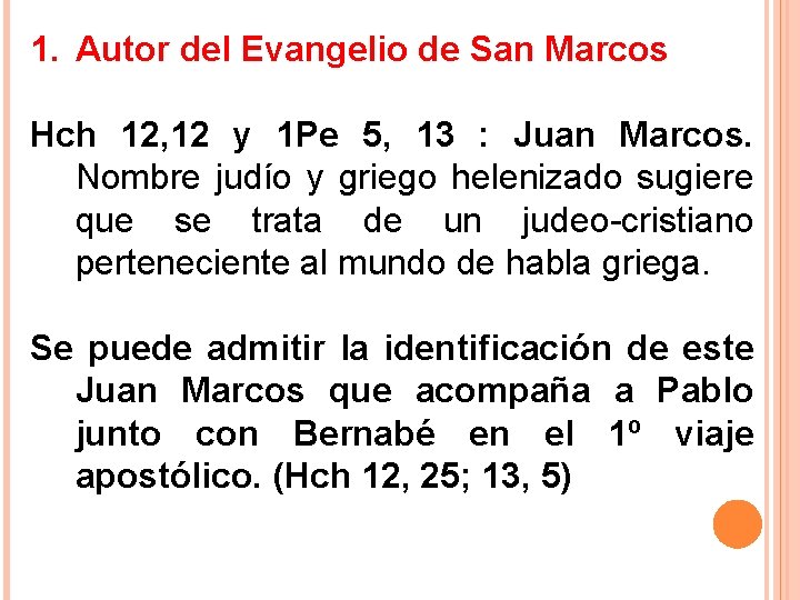 1. Autor del Evangelio de San Marcos Hch 12, 12 y 1 Pe 5,