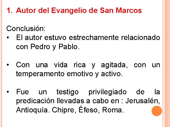 1. Autor del Evangelio de San Marcos Conclusión: • El autor estuvo estrechamente relacionado