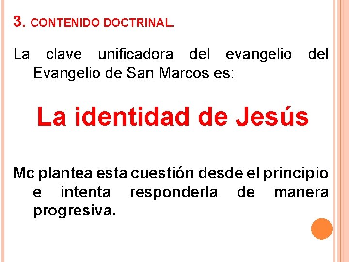 3. CONTENIDO DOCTRINAL. La clave unificadora del evangelio del Evangelio de San Marcos es: