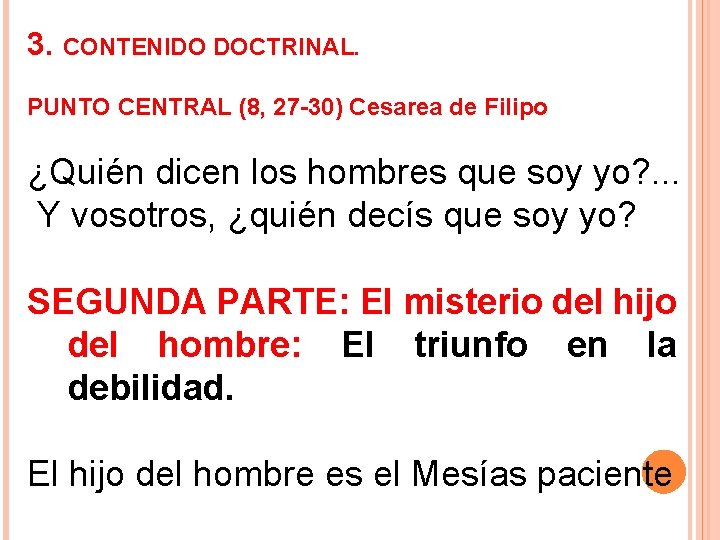 3. CONTENIDO DOCTRINAL. PUNTO CENTRAL (8, 27 -30) Cesarea de Filipo ¿Quién dicen los