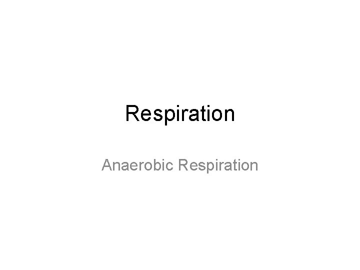 Respiration Anaerobic Respiration 