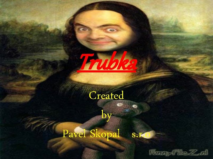 Trubka Created by Pavel Skopal s. r. o 