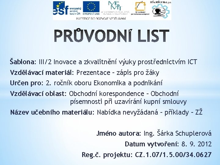 Šablona: III/2 Inovace a zkvalitnění výuky prostřednictvím ICT Vzdělávací materiál: Prezentace – zápis pro