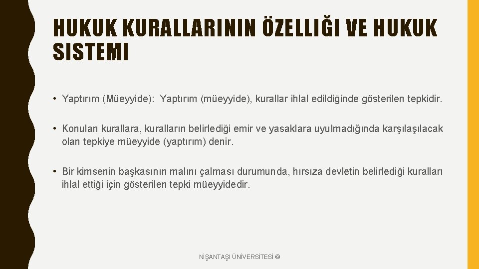 HUKUK KURALLARININ ÖZELLIĞI VE HUKUK SISTEMI • Yaptırım (Müeyyide): Yaptırım (müeyyide), kurallar ihlal edildiğinde