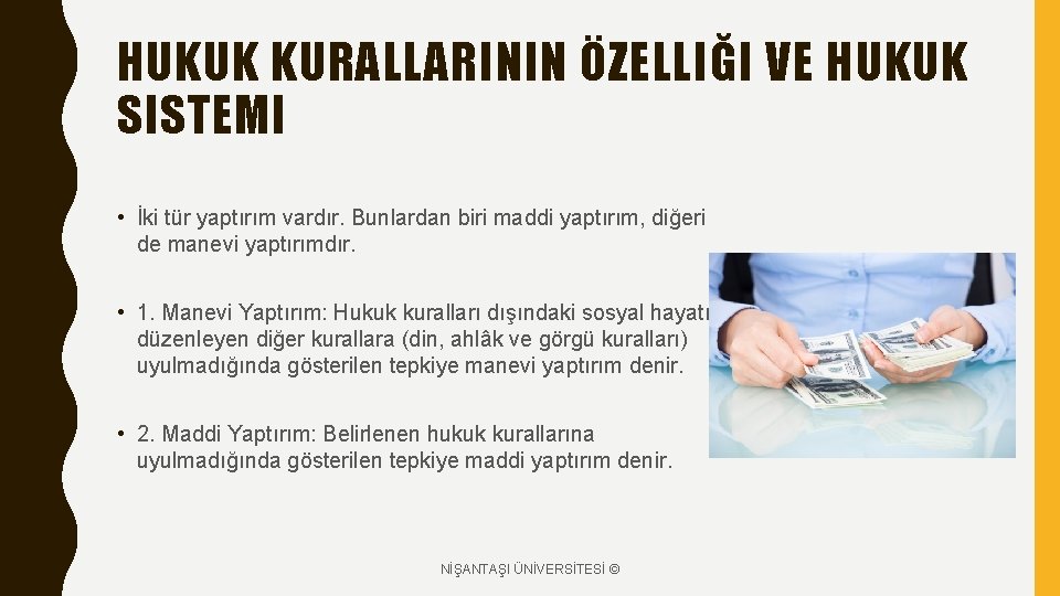 HUKUK KURALLARININ ÖZELLIĞI VE HUKUK SISTEMI • İki tür yaptırım vardır. Bunlardan biri maddi