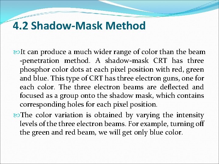 4. 2 Shadow-Mask Method It can produce a much wider range of color than