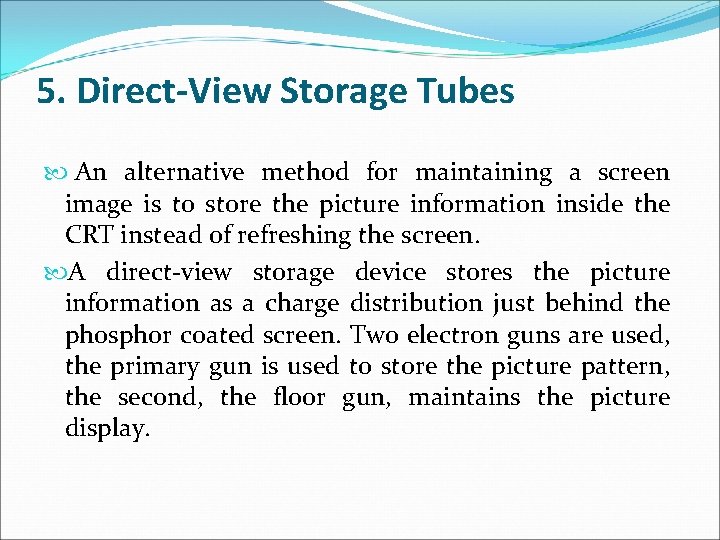 5. Direct-View Storage Tubes An alternative method for maintaining a screen image is to