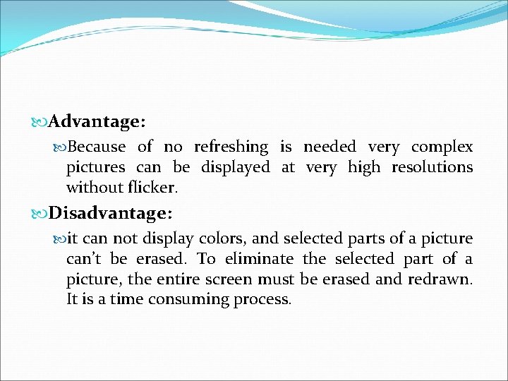  Advantage: Because of no refreshing is needed very complex pictures can be displayed
