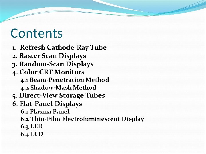 Contents 1. Refresh Cathode-Ray Tube 2. Raster Scan Displays 3. Random-Scan Displays 4. Color