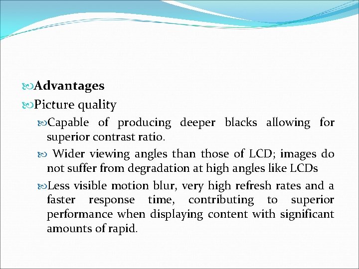  Advantages Picture quality Capable of producing deeper blacks allowing for superior contrast ratio.