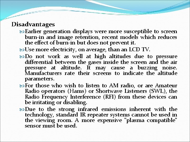 Disadvantages Earlier generation displays were more susceptible to screen burn-in and image retention, recent