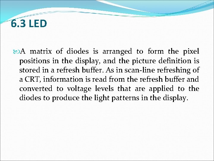 6. 3 LED A matrix of diodes is arranged to form the pixel positions