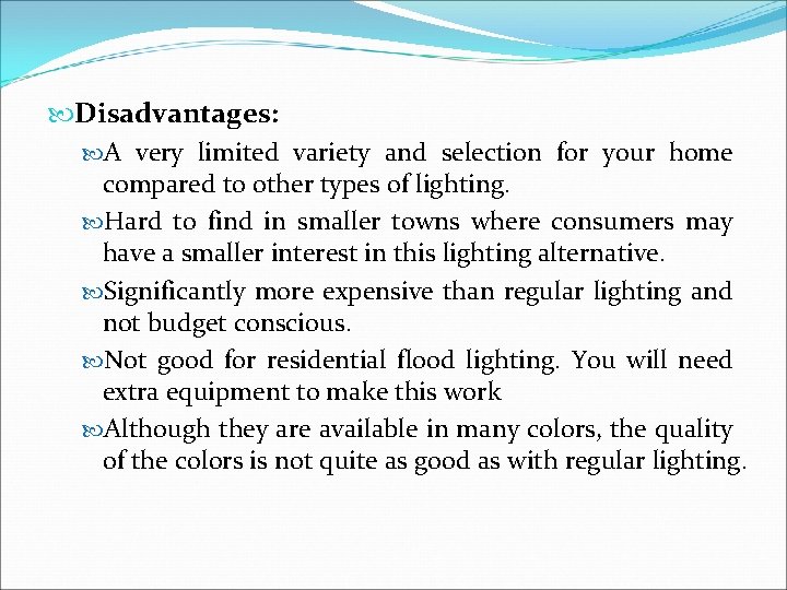  Disadvantages: A very limited variety and selection for your home compared to other